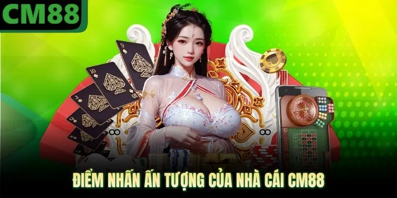 Điểm nhấn ấn tượng của nhà cái CM88