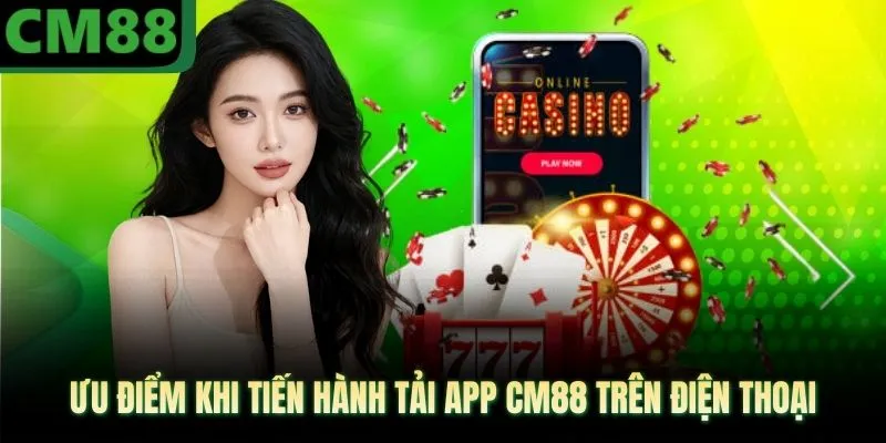 Ưu điểm khi tiến hành tải app CM88 trên điện thoại